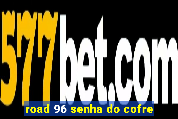 road 96 senha do cofre